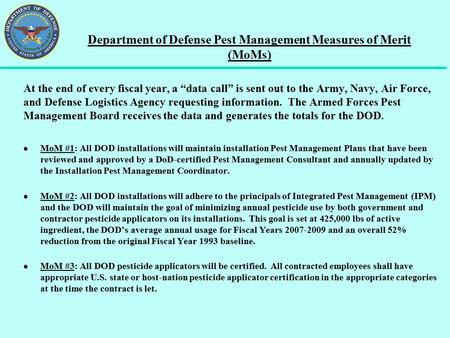 Department of Defense Pest Management Measures of Merit (MoMs) At the end of every fiscal year, a “data call” is sent out to the Army, Navy, Air Force,