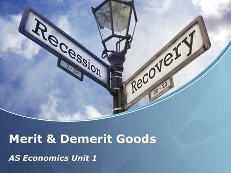 Merit & Demerit Goods AS Economics Unit 1.