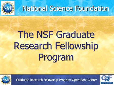 Graduate Research Fellowship Program Operations Center The NSF Graduate Research Fellowship Program National Science Foundation.