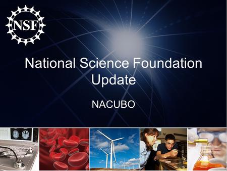 National Science Foundation Update NACUBO. Contact Information Jeremy Leffler Outreach Specialist, Policy Office, Office of Budget, Finance and Award.