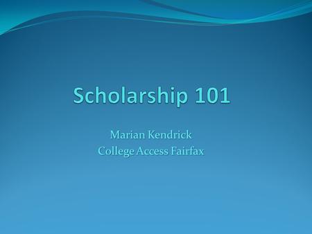 Marian Kendrick College Access Fairfax. Basic Information Merit- based vs. Need-based Awards Merit- based vs. Need-based Awards Why should you apply?