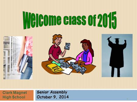 Senior Assembly October 9, 2014 1 Clark Magnet High School.