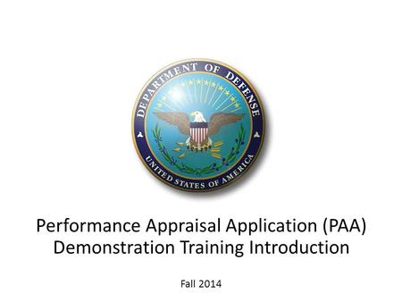 Introduction Performance Appraisal Application (PAA) Demonstration Training Introduction Fall 2014.