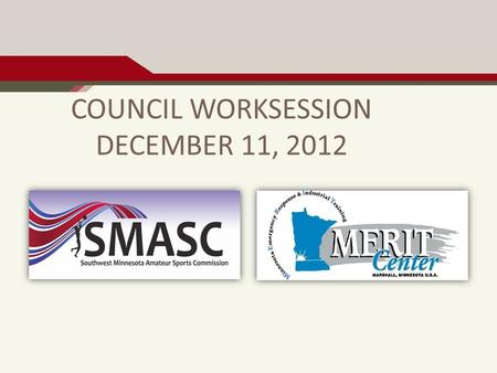 COUNCIL WORKSESSION DECEMBER 11, 2012. AGENDA a.PROJECT SUMMARY RECAP. a.SCOPE. b.BUDGET. b.FINANCING UPDATE. a..5% GENERAL SALES & USE TAX. b.1.5% LODGING,