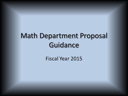 Math Department Proposal Guidance Fiscal Year 2015.