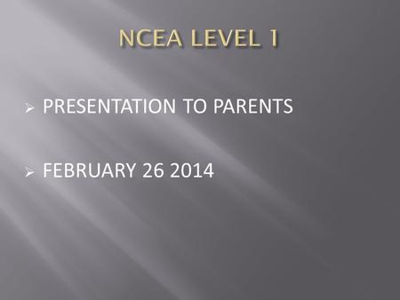  PRESENTATION TO PARENTS  FEBRUARY 26 2014. NCEA Level 1: WHS 86.2% National 80.8% NCEA Level 2: WHS 92.9% National 84.3% NCEA Level 3: WHS 84.2% National.