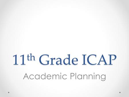 11 th Grade ICAP Academic Planning. Overview 1.Review DPS Transcripts o Option 1: Print and distribute transcripts by class o Option 2: Have students.