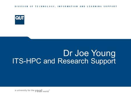 Www.tils.qut.edu.au Dr Joe Young ITS-HPC and Research Support.