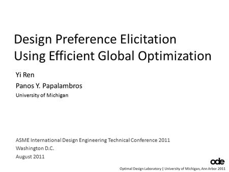 Optimal Design Laboratory | University of Michigan, Ann Arbor 2011 Design Preference Elicitation Using Efficient Global Optimization Yi Ren Panos Y. Papalambros.