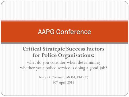 Critical Strategic Success Factors for Police Organisations: what do you consider when determining whether your police service is doing a good job? Terry.