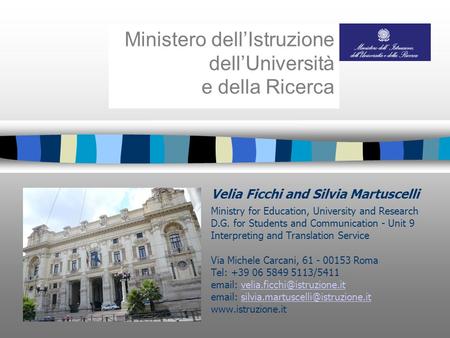 Velia Ficchi and Silvia Martuscelli Ministry for Education, University and Research D.G. for Students and Communication - Unit 9 Interpreting and Translation.