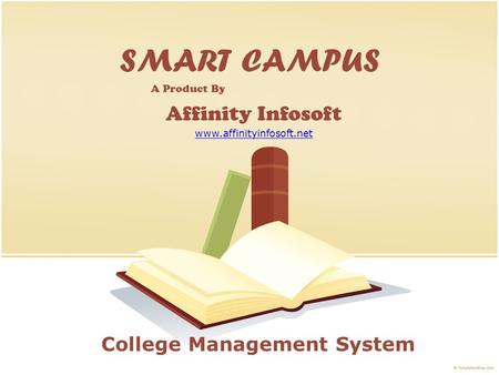 SMART CAMPUS A Product By Affinity Infosoft www.affinityinfosoft.net College Management System.