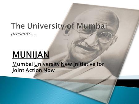 MUNIJAN Mumbai University New Initiative for Joint Action Now.