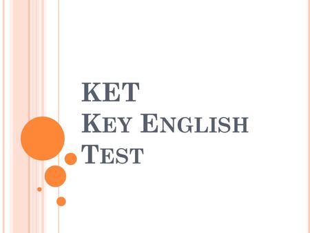 KET K EY E NGLISH T EST. REFERENCES W HAT IS KET? Exam provided by Cambridge A2 level (basic). Valid for life. International certificate.