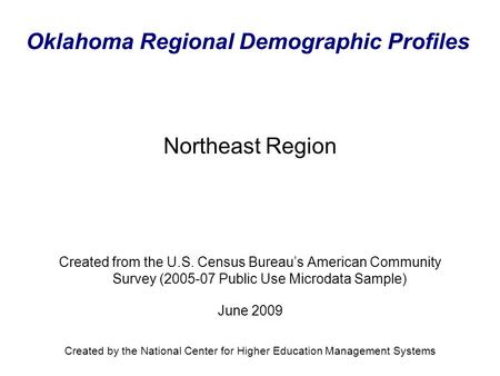 Oklahoma Regional Demographic Profiles Created from the U.S. Census Bureau’s American Community Survey (2005-07 Public Use Microdata Sample) June 2009.