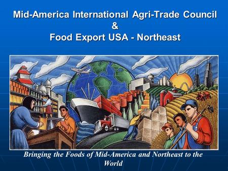 Mid-America International Agri-Trade Council & Food Export USA - Northeast Bringing the Foods of Mid-America and Northeast to the World.