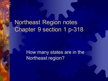 Northeast Region notes Chapter 9 section 1 p-318 How many states are in the Northeast region?