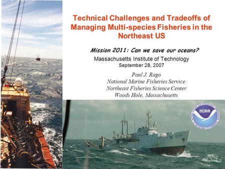 Technical Challenges and Tradeoffs of Managing Multi-species Fisheries in the Northeast US Mission 2011: Can we save our oceans? Massachusetts Institute.