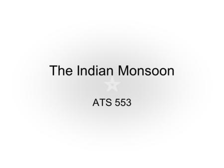 The Indian Monsoon ATS 553. Geography Lesson Indian Subcontinent Arabian Sea Bay of Bengal Himalayas/Tibetan Plateau Pakistan Afghanistan.