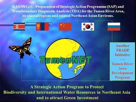 RAS/98/G31 - Preparation of Strategic Action Programme (SAP) and Transboundary Diagnostic Analysis (TDA) for the Tumen River Area, its coastal regions.