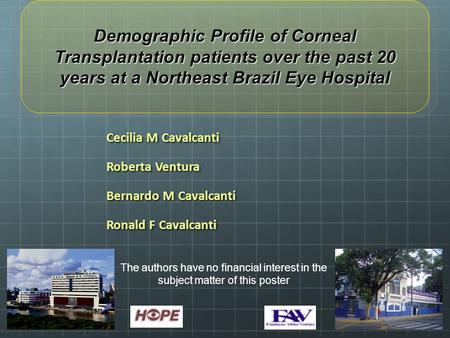 Cecilia M Cavalcanti Roberta Ventura Bernardo M Cavalcanti Ronald F Cavalcanti Demographic Profile of Corneal Transplantation patients over the past 20.