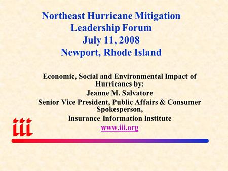 Northeast Hurricane Mitigation Leadership Forum July 11, 2008 Newport, Rhode Island Economic, Social and Environmental Impact of Hurricanes by: Jeanne.