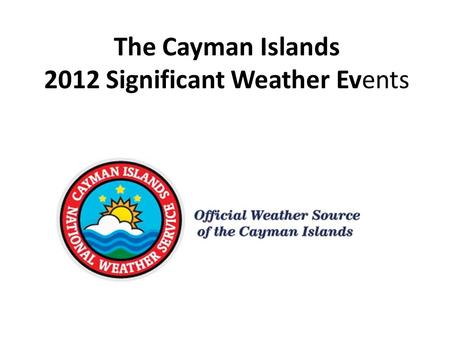 The Cayman Islands 2012 Significant Weather Events.