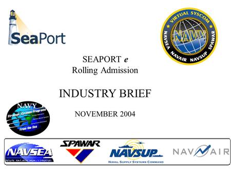 SEAPORT e Rolling Admission INDUSTRY BRIEF NOVEMBER 2004.