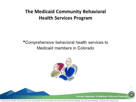 Colorado Department of Healthcare Policy and FinancingColorado Department of Healthcare Policy and Financing Improving health care access and outcomes.