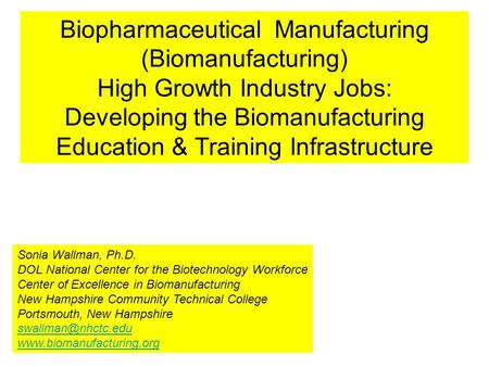 Biopharmaceutical Manufacturing (Biomanufacturing) High Growth Industry Jobs: Developing the Biomanufacturing Education & Training Infrastructure Sonia.