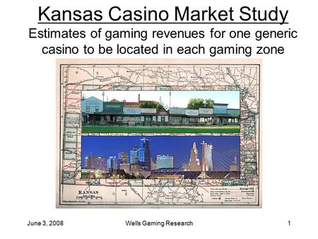 June 3, 2008Wells Gaming Research1 Kansas Casino Market Study Estimates of gaming revenues for one generic casino to be located in each gaming zone.