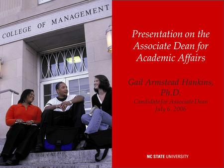 Presentation on the Associate Dean for Academic Affairs Gail Armstead Hankins, Ph.D. Candidate for Associate Dean July 6, 2006.