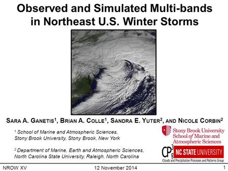 Observed and Simulated Multi-bands in Northeast U.S. Winter Storms S ARA A. G ANETIS 1, B RIAN A. C OLLE 1, S ANDRA E. Y UTER 2, AND N ICOLE C ORBIN 2.