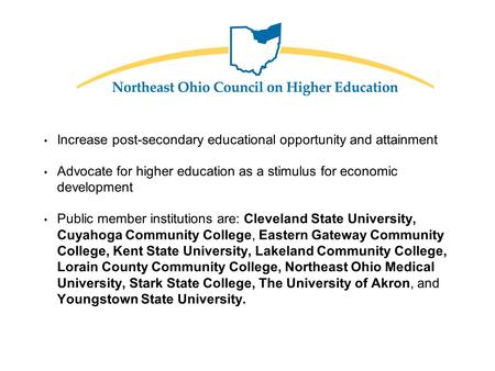 Increase post-secondary educational opportunity and attainment Advocate for higher education as a stimulus for economic development Public member institutions.