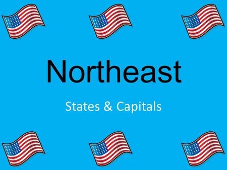 Northeast States & Capitals. Maine (Augusta) Connecticut (Hartford)