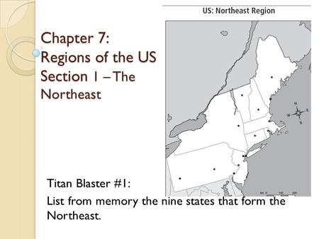 Chapter 7: Regions of the US Section 1 – The Northeast