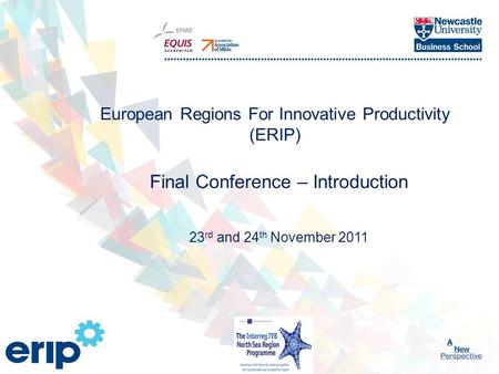 Click to edit Master title style 1 European Regions For Innovative Productivity (ERIP) Final Conference – Introduction 23 rd and 24 th November 2011.