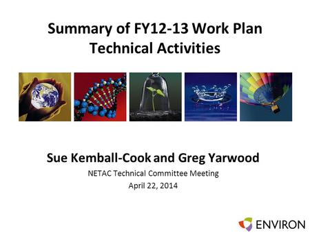 Template Summary of FY12-13 Work Plan Technical Activities Sue Kemball-Cook and Greg Yarwood NETAC Technical Committee Meeting April 22, 2014.