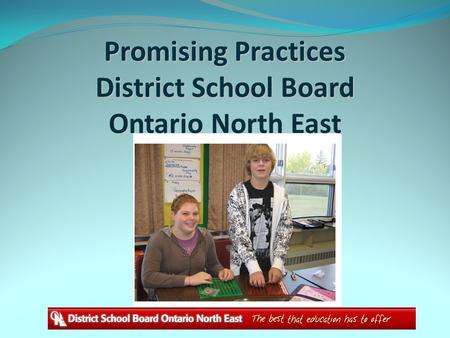 Promising Practices District School Board Ontario North East.