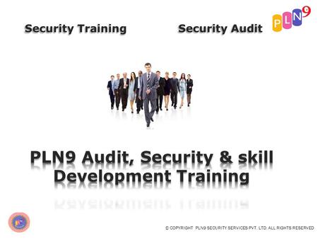 © COPYRIGHT PLN9 SECURITY SERVICES PVT. LTD. ALL RIGHTS RESERVED Security Training.