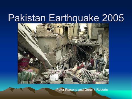 Pakistan Earthquake 2005 Peter Parsons and Geraint Roberts.