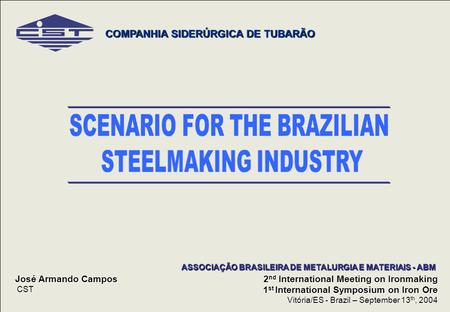 DP0904 1 COMPANHIA SIDERÚRGICA DE TUBARÃO José Armando Campos CST 2 nd International Meeting on Ironmaking 1 st International Symposium on Iron Ore Vitória/ES.