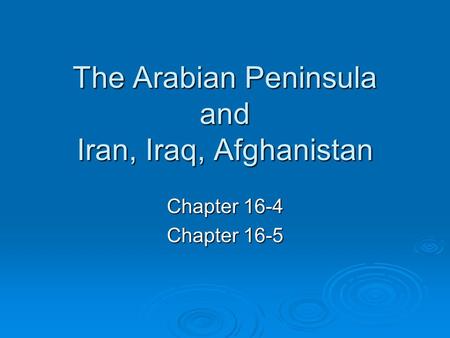 The Arabian Peninsula and Iran, Iraq, Afghanistan Chapter 16-4 Chapter 16-5.