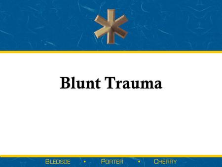 Blunt Trauma.  Introduction to Blunt Trauma  Kinetics of Blunt Trauma  Types of Trauma  Blunt Trauma  Explosion  Other Blunt Trauma  Introduction.