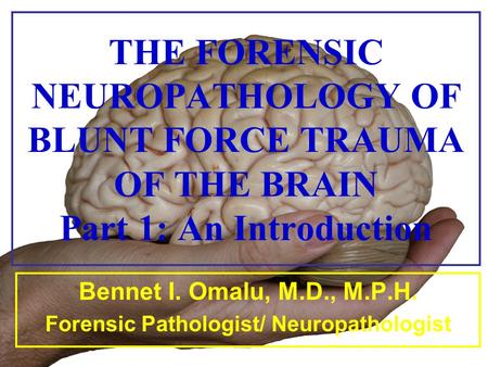 Bennet I. Omalu, M.D., M.P.H. Forensic Pathologist/ Neuropathologist