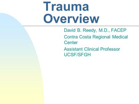 Trauma Overview David B. Reedy, M.D., FACEP