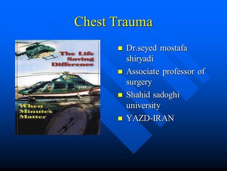 Chest Trauma Dr.seyed mostafa shiryadi Associate professor of surgery