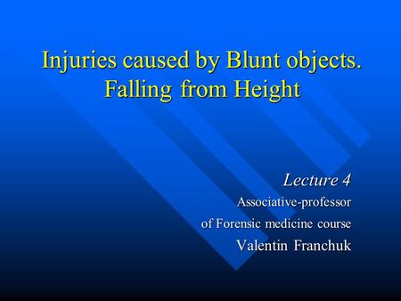 Injuries caused by Blunt objects. Falling from Height