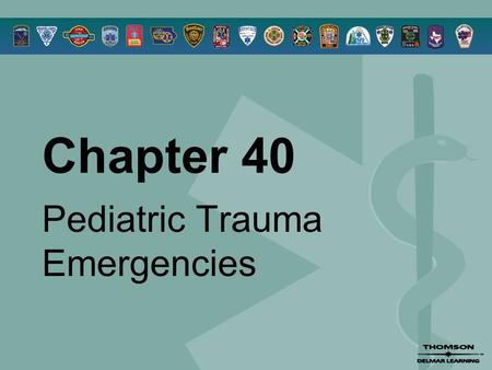 Chapter 40 Pediatric Trauma Emergencies. © 2005 by Thomson Delmar Learning,a part of The Thomson Corporation. All Rights Reserved 2 Overview  Pediatric.