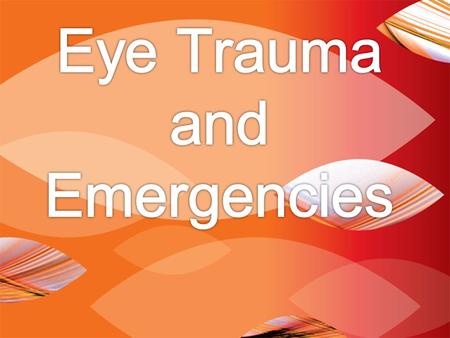 EYE TRAUMA: INCIDENCE 2.5 million eye injuries per year in U.S.